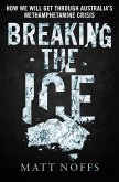 Breaking the Ice: How We Will Get Through Australia's Methamphetamine Crisis (eBook, ePUB) Breaking the Ice: How We Will Get Through Australia's Methamphetamine Crisis (eBook, ePUB)
