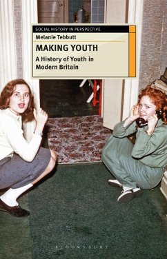 Making Youth: A History of Youth in Modern Britain (eBook, PDF) - Tebbutt, Melanie
