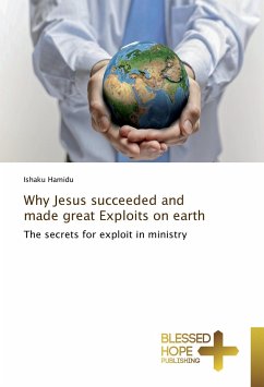 Why Jesus succeeded and made great Exploits on earth