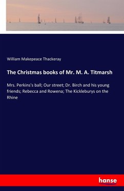 The Christmas books of Mr. M. A. Titmarsh - Thackeray, William Makepeace