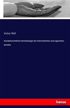 Eisenbahnrechtliche Entscheidungen der österreichischen und ungarischen Gerichte - Röll, Victor