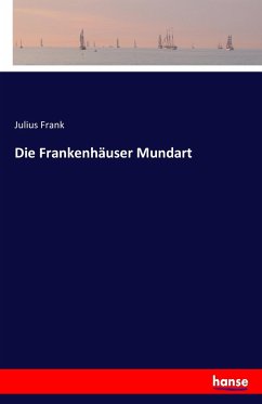 Die Frankenhäuser Mundart - Frank, Julius