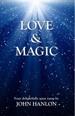 Love and Magic: Four Delightfully Spun Yarns (eBook, ePUB) - Hanlon, John