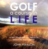 Golf: A Course in Life (eBook, ePUB) Golf: A Course in Life (eBook, ePUB)