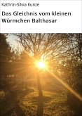 Das Gleichnis vom kleinen Würmchen Balthasar (eBook, ePUB)