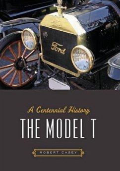 The Model T: A Centennial History - Casey, Robert H.