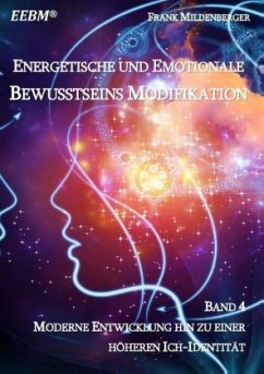 Energetische und Emotionale Bewusstseins Modifikation - Mildenberger, Frank