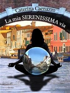 La mia SERENISSIMA via (eBook, ePUB) - Caenazzo, Caterina