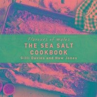 Flavours of Wales: Welsh Sea Salt Cookbook, The - Davies, Gilli