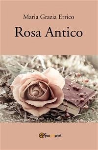 Rosa antico - Poesie (eBook, PDF) - Grazia Errico, Maria