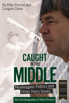 Caught in the Middle: Monkeygate, Politics and Other Hairy Issues; The Autobiography of Mike Procter - Procter, Mike; Zama, Lungani