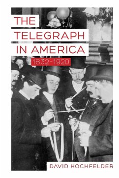 Telegraph in America, 1832-1920 - Hochfelder, David