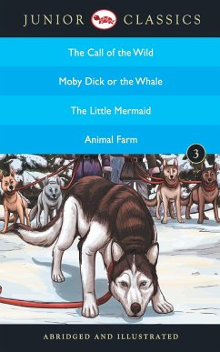 Junior Classic - Book-3 (The Call of the Wild, Moby Dick or The Whale, The Little Mermaid, Animal Farm) (Junior Classics) - London, Jack