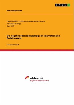 Die negative Feststellungsklage im internationalen Rechtsverkehr - Elstermann, Patricia