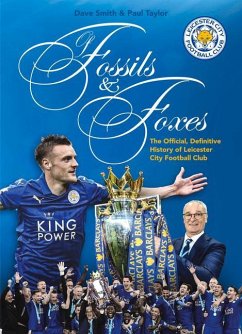 Of Fossils & Foxes: The Official, Definitive History of Leicester City Football Club - Taylor, Paul