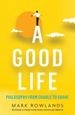 A Good Life: Philosophy from Cradle to Grave