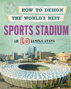 How to Design the World's Best: Sports Stadium - Mason, Paul
