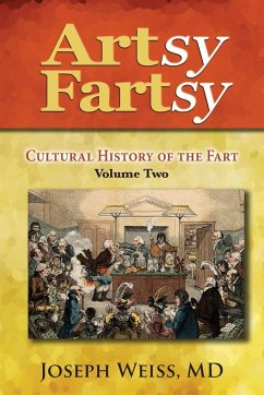 Artsy Fartsy: Cultural History of the Fart, Volume Two - Weiss, Joseph