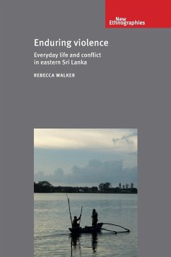 Enduring Violence: Everyday Life and Conflict in Eastern Sri Lanka - Walker, Rebecca