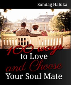100 Ways to Love and Choose your Soulmate: A not so long life Journey of learning to find your Husband or Wife (eBook, ePUB) - Haluka, Sondag