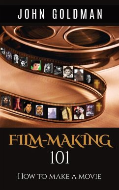 Filmmaking 101: How To Make A Movie (eBook, ePUB) - Goldman, John