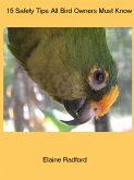 15 Safety Tips Every Bird Owner Must Know (eBook, ePUB) 15 Safety Tips Every Bird Owner Must Know (eBook, ePUB)