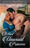 A Most Unusual Princess (Royal Desires Series, #1) (eBook, ePUB) A Most Unusual Princess (Royal Desires Series, #1) (eBook, ePUB)