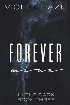 Forever Mine (In the Dark, #3) (eBook, ePUB) - Haze, Violet