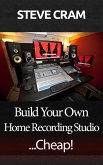 Build Your Own Home Recording Studio...Cheap! (eBook, ePUB)