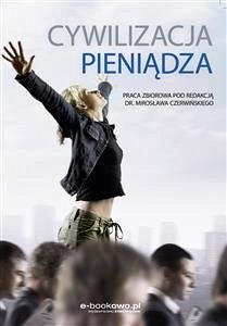 Cywilizacja pieniądza (eBook, PDF) - zbiorowa pod redakcją Mirosława Czerwińskiego, Praca