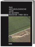 Das archäologische Jahr in Bayern. Register 1980-2014 Das archäologische Jahr in Bayern. Register 1980-2014