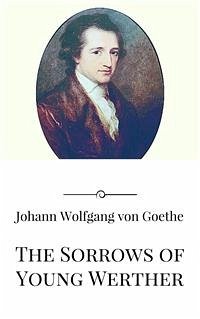 The Sorrows of Young Werther (eBook, ePUB) - Wolfgang von Goethe, Johann