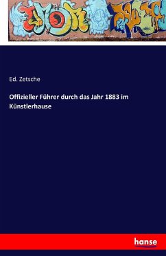 Offizieller Führer durch das Jahr 1883 im Künstlerhause - Zetsche, Ed.