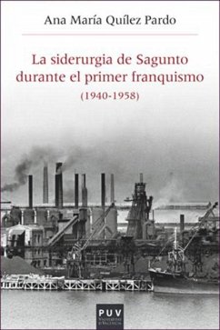 La siderurgia de Sagunto durante el primer franquismo, 1940-1958 - Quílez Pardo, Ana María