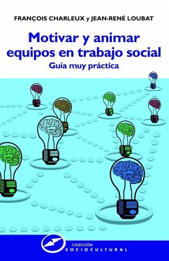 Motivar y animar equipos en trabajo social : guía muy práctica - Charleux, François; Loubat, Jean-René