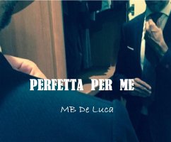 Perfetta per me (eBook, ePUB) - De Luca, Mb