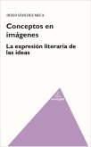 Conceptos en imágenes : la expresión literaria de las ideas