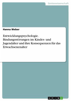 Entwicklungspsychologie. Bindungsstörungen im Kindes- und Jugendalter und ihre Konsequenzen für das Erwachsenenalter (eBook, PDF) - Weber, Hanna