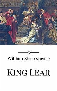 King Lear (eBook, ePUB) - Shakespeare, William; Shakespeare, William; Shakespeare, William