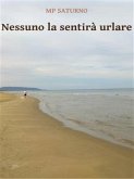 Nessuno la sentirà urlare (eBook, ePUB)