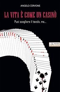 La vita è come un casinò. Puoi scegliere il tavolo, ma è il destino a decidere (eBook, ePUB) - Cervone, Angelo