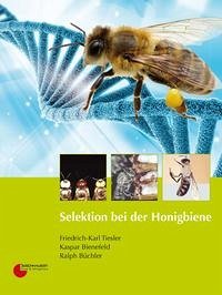 Selektion bei der Honigbiene - Tiesler, Friedrich-Karl; Bienefeld, Kaspar; Büchler, Ralph