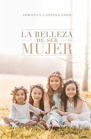 La Belleza De Ser Mujer (eBook, ePUB) La Belleza De Ser Mujer (eBook, ePUB)