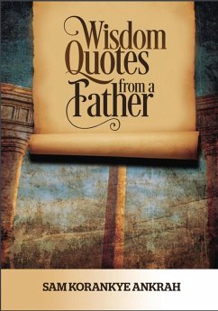 Wisdom Quotes from a Father (eBook, ePUB) - Ankrah, Sam Korankye