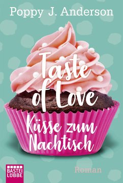 Taste of Love - Küsse zum Nachtisch: Roman Poppy J. Anderson Author