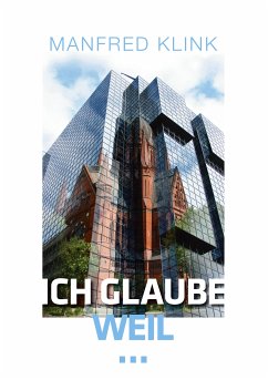 Ich glaube, weil ... (eBook, ePUB) - Klink, Manfred