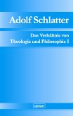 Adolf Schlatter - Das Verhältnis von Theologie und Philosophie I (eBook, PDF)