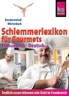 Reise Know-How Schlemmerlexikon für Gourmets - Wörterbuch Französisch-Deutsch: Kauderwelsch-Wörterbuch (eBook, PDF) - Weber, Peter W. L.