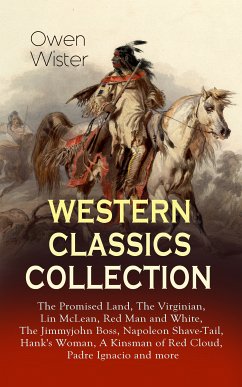 WESTERN CLASSICS COLLECTION: The Promised Land, The Virginian, Lin McLean, Red Man and White, The Jimmyjohn Boss, Napoleon Shave-Tail, Hank's Woman, A Kinsman of Red Cloud, Padre Ignacio and more (eBook, ePUB) - Wister, Owen