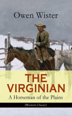 THE VIRGINIAN - A Horseman of the Plains (Western Classic) (eBook, ePUB) - Wister, Owen